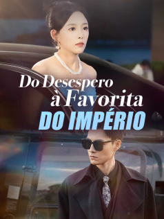 Do Desespero à Favorita do Império