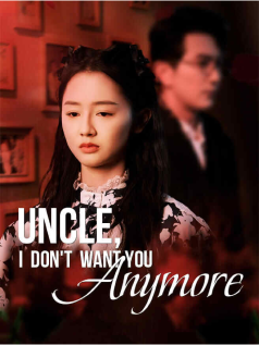 Uncle, I Don't Want You Anymore