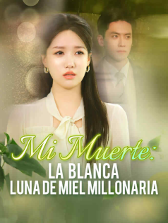 Mi Muerte:La Blanca Luna de Miel Millonaria