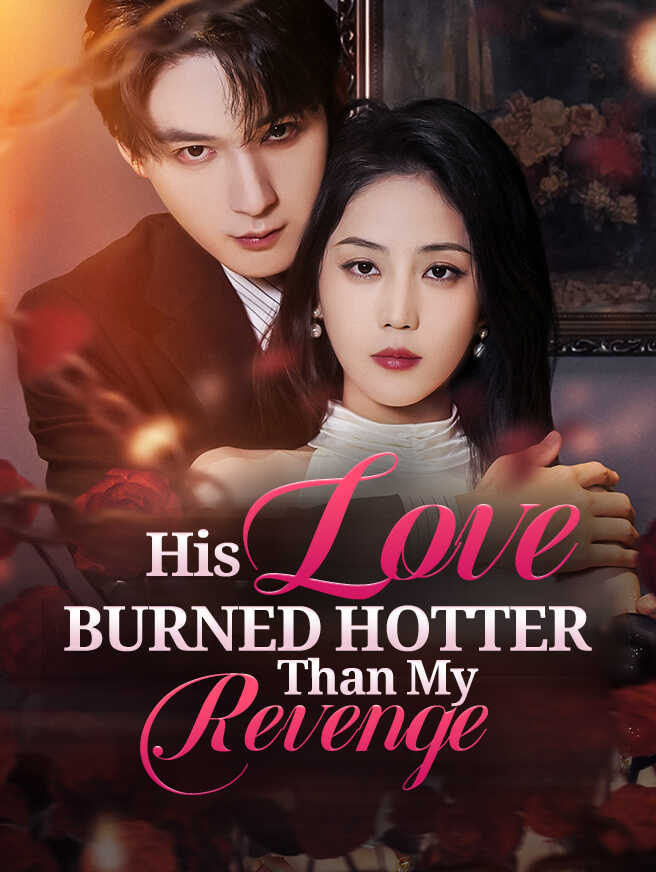His Love Burned Hotter Than My Revenge