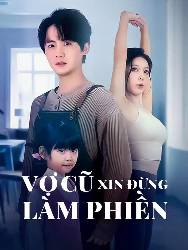 Vợ Cũ Xin Đừng Làm Phiền