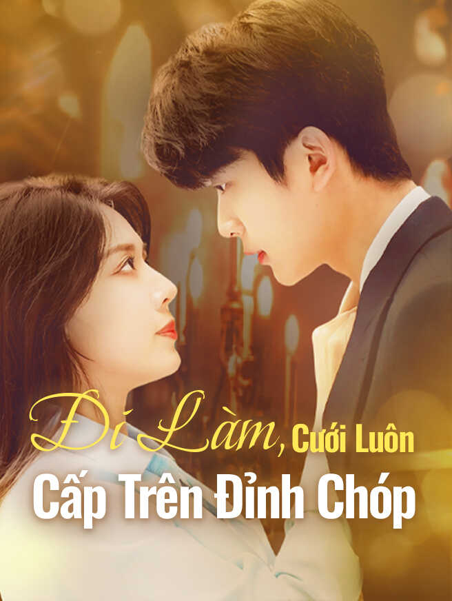Đi Làm, Cưới Luôn Cấp Trên Đỉnh Chóp